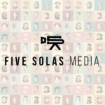 Five Solas Media | All Things Together Podcast